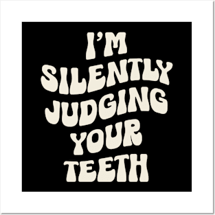 I'm Silently Judging Your Teeth: Funny Dentist Posters and Art